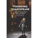Thinking Shakespeare (Revised Edition): A Working Guide for Actors, Directors, Students...and Anyone Else Interested in the Bard