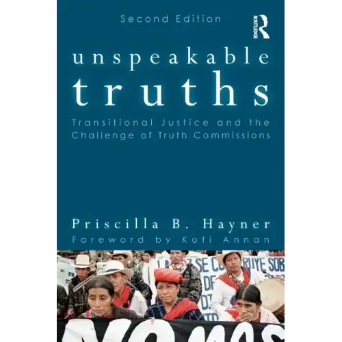 Unspeakable Truths: Transitional Justice and the Challenge of Truth Commissions