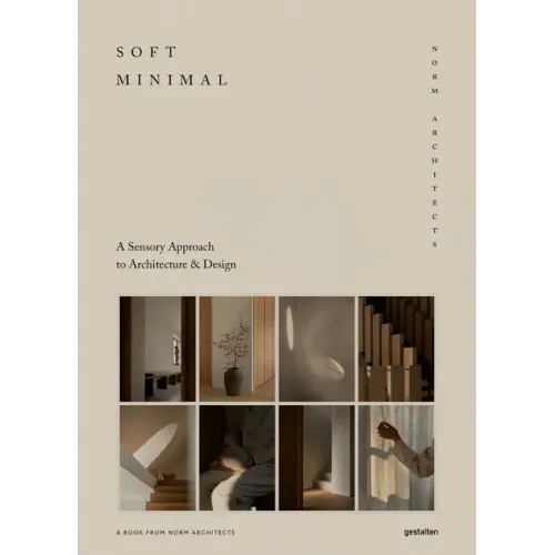 Soft Minimal: Norm Architects: A Sensory Approach to Architecture and Design