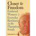 Closer to Freedom: Enslaved Women and Everyday Resistance in the Plantation South