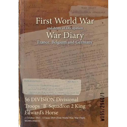 56 DIVISION Divisional Troops `B' Squadron 2 King Edward's Horse: 2 October 1915 - 13 June 1919 (First World War, War Diary, WO95/2940/1)