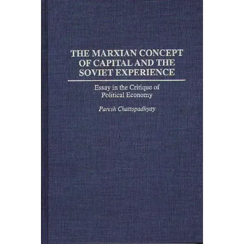 The Marxian Concept of Capital and the Soviet Experience: Essay in the Critique of Political Economy