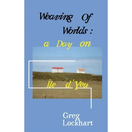 Weaving of Worlds: : a Day on Île d'Yeu