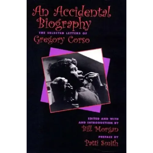 An Accidental Autobiography: The Selected Letters of Gregory Corso