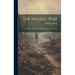 The Masked war; the Story of a Peril That Threatened the United States