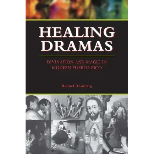 Healing Dramas: Divination and Magic in Modern Puerto Rico