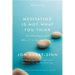 Meditation Is Not What You Think: Mindfulness and Why It Is So Important