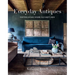 Everyday Antiques: Inviting Homes Where Old Meets New