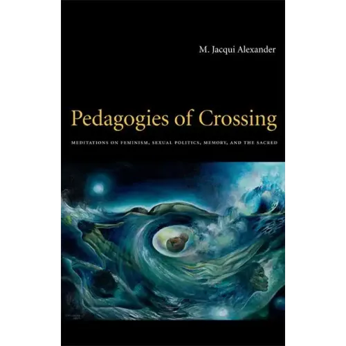 Pedagogies of Crossing: Meditations on Feminism, Sexual Politics, Memory, and the Sacred