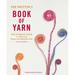 The Knitter's Book of Yarn: The Ultimate Guide to Choosing, Using, and Enjoying Yarn