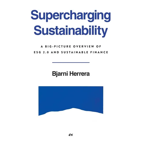 Supercharging Sustainability: A Big-Picture Overview of ESG 2.0 and Sustainable Finance