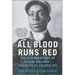 All Blood Runs Red: The Legendary Life of Eugene Bullard--Boxer, Pilot, Soldier, Spy