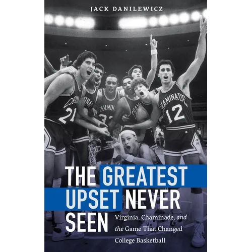 The Greatest Upset Never Seen: Virginia, Chaminade, and the Game That Changed College Basketball