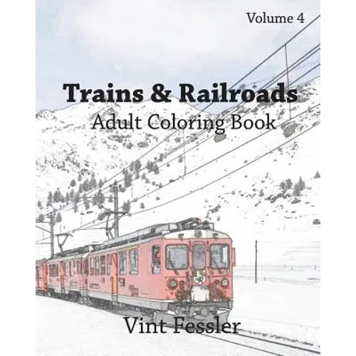 Trains & Railroads: Adult Coloring Book, Volume 4: Train and Railroad Sketches for Coloring