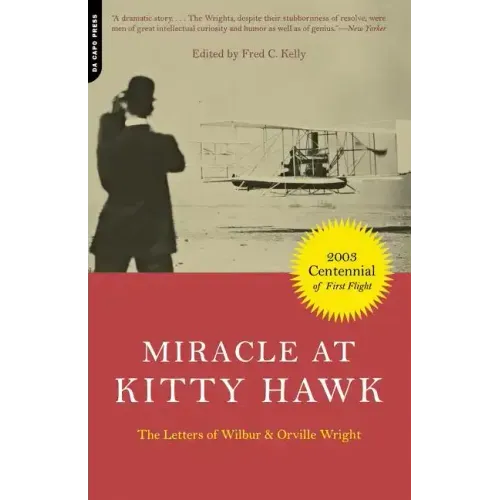 Miracle at Kitty Hawk: The Letters of Wilbur and Orville Wright
