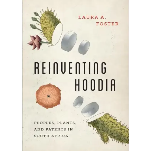 Reinventing Hoodia: Peoples, Plants, and Patents in South Africa