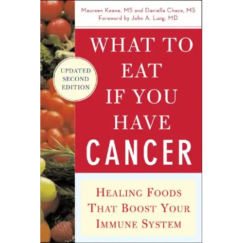 What to Eat If You Have Cancer (Revised): Healing Foods That Boost Your Immune System