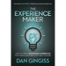 The Experience Maker: How to Create Remarkable Experiences That Your Customers Can't Wait to Share