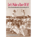 Let's Make a Race Of It!: The Story of Those Daring Women Who Flew The Powder Puff Derby, 1947-1977