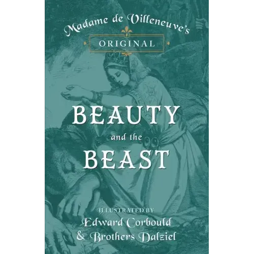 Madame de Villeneuve's Original Beauty and the Beast - Illustrated by Edward Corbould and Brothers Dalziel