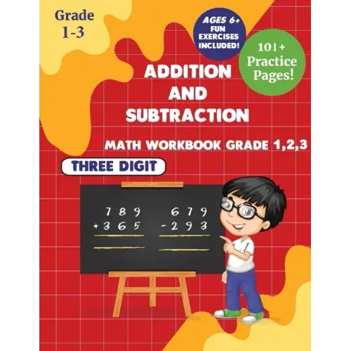 Addition and subtraction Math WorkBook Grade 1,2,3: 3 Digits 101+ Practice Pages for Ages 6+
