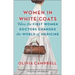 Women in White Coats: How the First Women Doctors Changed the World of Medicine