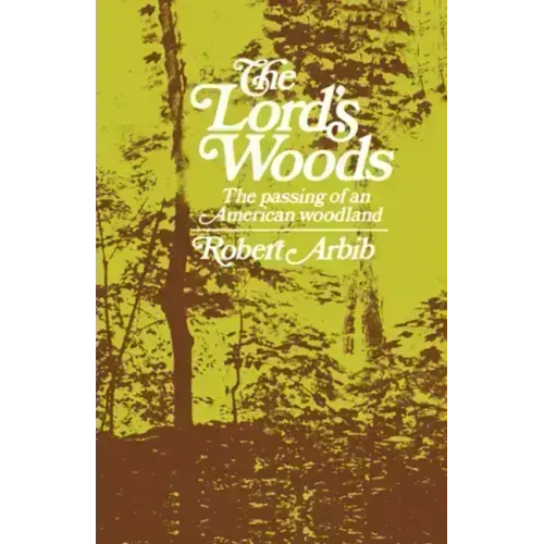 The Lord's Woods: The Passing of an American Woodland