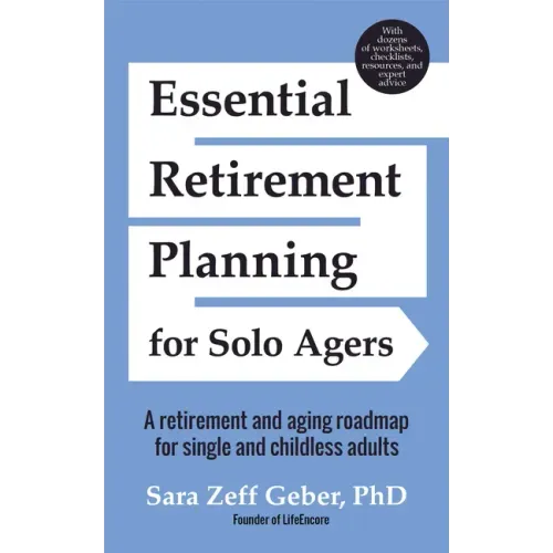 Essential Retirement Planning for Solo Agers: A Retirement and Aging Roadmap for Single and Childless Adults (Retirement Planning Book, Aging, Estate