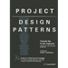 Project Design Patterns: 32 Patterns of Practical Knowledge for Producers, Project Managers, and Those Involved in Launching New Businesses
