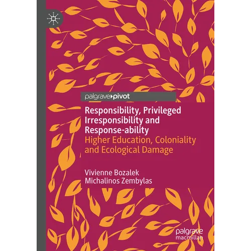 Responsibility, Privileged Irresponsibility and Response-Ability: Higher Education, Coloniality and Ecological Damage