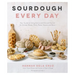 Sourdough Every Day: Your Guide to Using Active and Discard Starter for Artisan Bread, Rolls, Pasta, Sweets and More