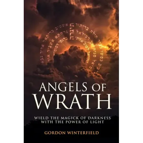 Angels of Wrath: Wield the Magick of Darkness with the Power of Light