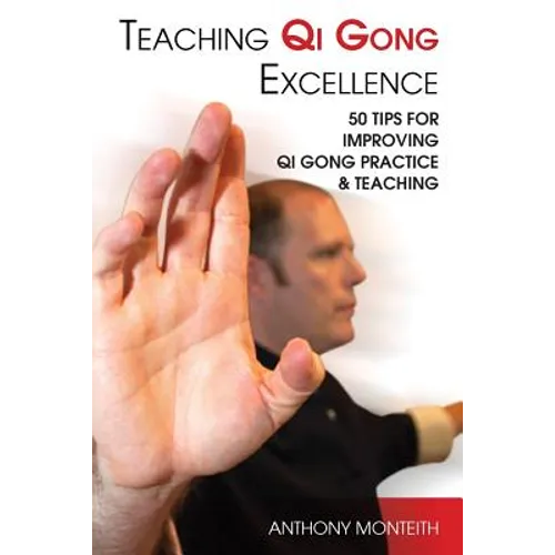 Teaching Qi Gong Excellence: 50 Tips for improving Qi Gong Practice and Teaching