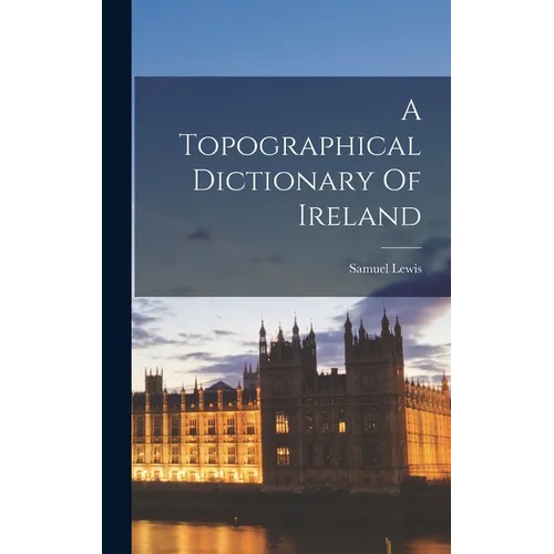 A Topographical Dictionary Of Ireland