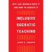 Inclusive Socratic Teaching: Why Law Schools Need It and How to Achieve It