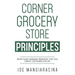 Corner Grocery Store Principles: Seven Family Business Principles That Will Create Customers For Life