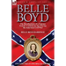 Belle Boyd: the Recollections of a Famous Female Confederate Spy During the American Civil War