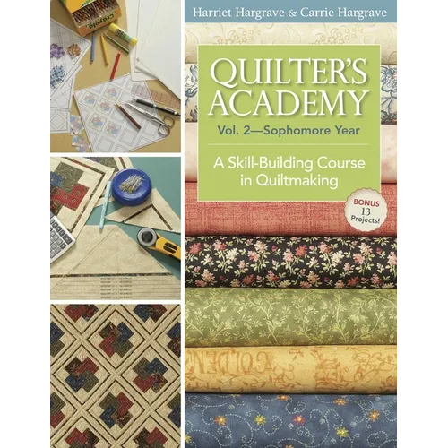 Quilter's Academy Vol. 2, Sophomore Year: A Skill-Building Course in Quiltmaking