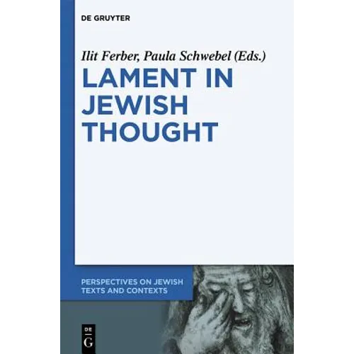 Lament in Jewish Thought: Philosophical, Theological, and Literary Perspectives