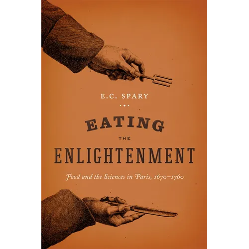 Eating the Enlightenment: Food and the Sciences in Paris