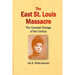 The East St. Louis Massacre: The Greatest Outrage of the Century
