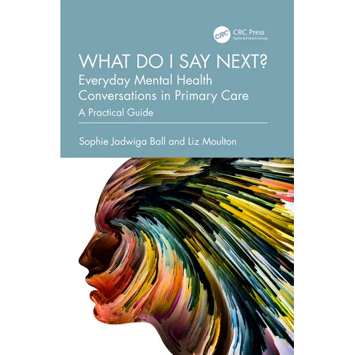 What Do I Say Next? Everyday Mental Health Conversations in Primary Care: A Practical Guide