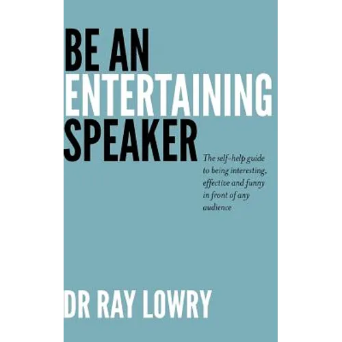 Be an entertaining speaker: The self-help guide to being interesting, effective and funny
