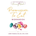 Permission To Eat: The Workbook