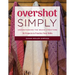 Overshot Simply: Understanding the Weave Structure 38 Projects to Practice Your Skills