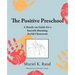 The Positive Preschool: A Hands-on Guide for a Smooth-Running, Joyful Classroom