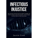 Infectious Injustice: The True Story of Survival and Loss against Corruption, the COVID-19 Disaster inside of San Quentin, and the Dumpster Fire that