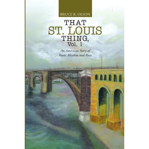 That St. Louis Thing, Vol. 1: An American Story of Roots, Rhythm and Race