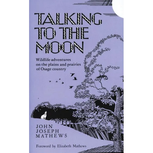 Talking to the Moon: Wildlife Adventures on the Plains and Prairies of Osage Country