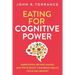 Eating for Cognitive Power: Super Foods, Recipes, Snacks, and Tips to Boost Your Brain Health, Focus and Memory
